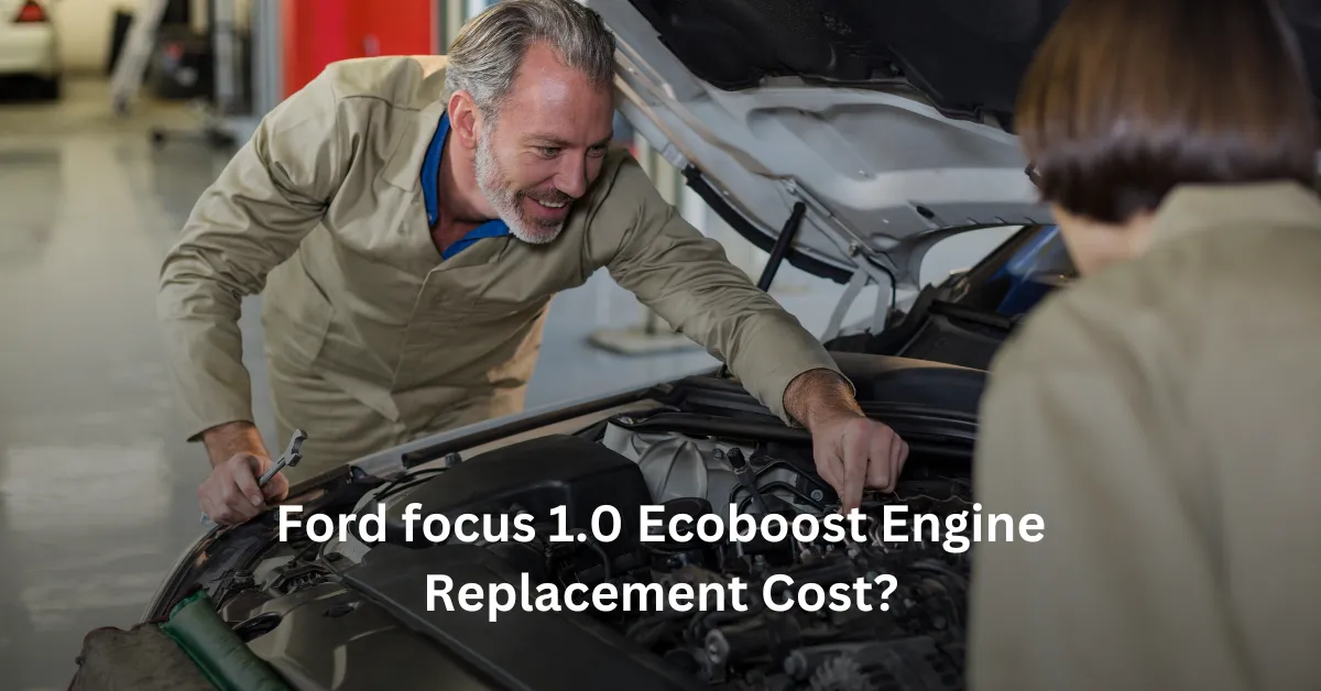 Ford focus 1.0 Ecoboost Engine Replacement Cost?